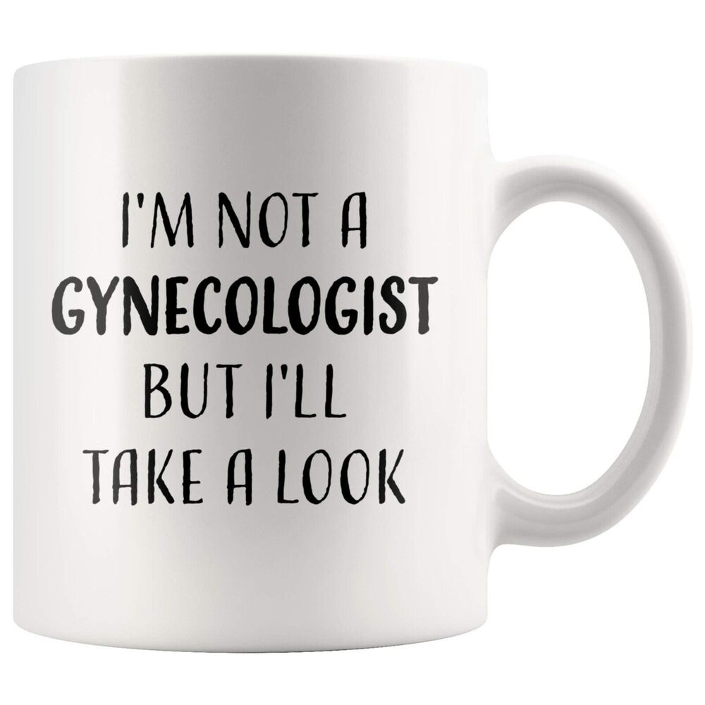 I'm Not A Gynecologist But I'll Take A Look Funny Coffee Mug Gift 11oz Cup